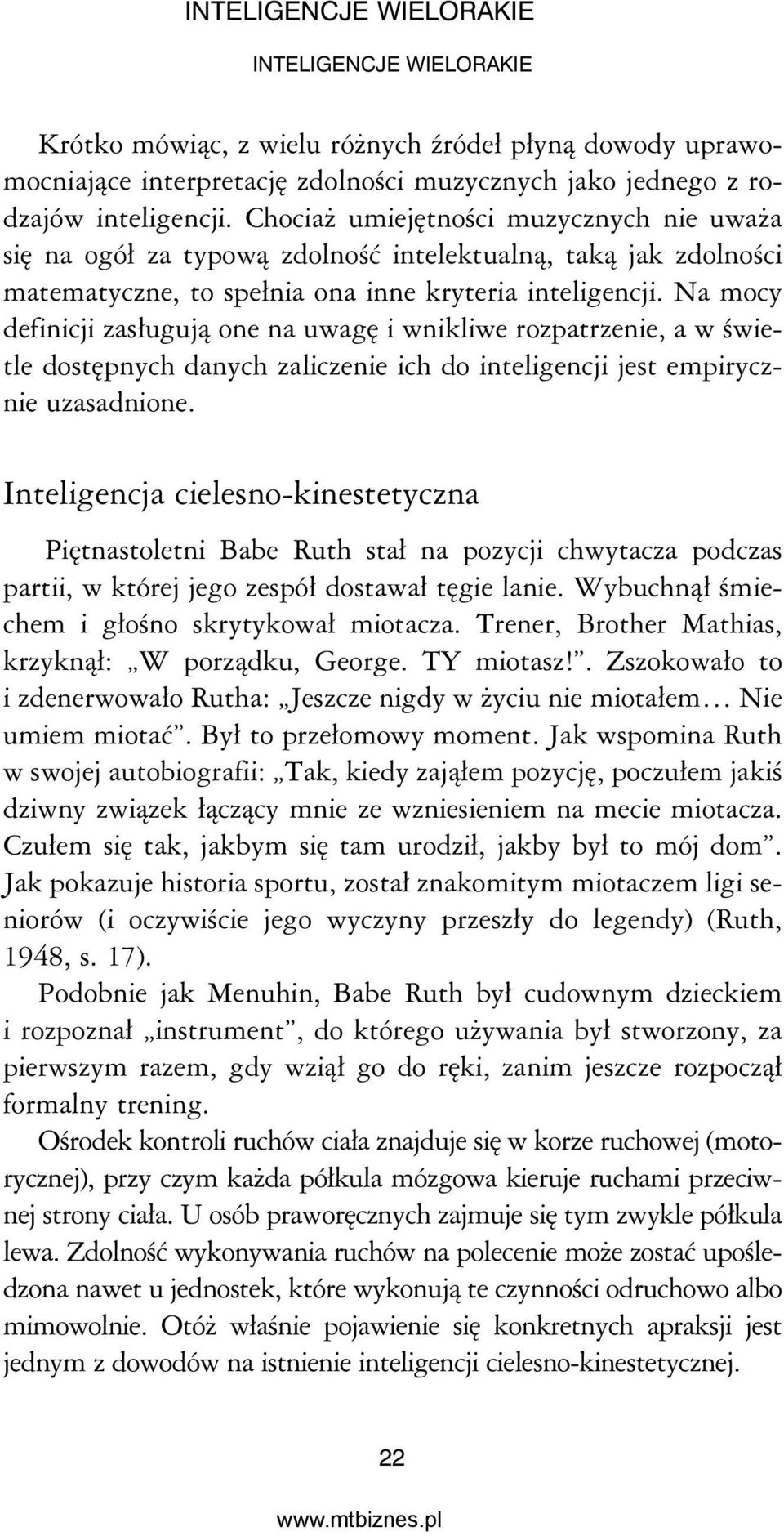 Na mocy definicji zasługują one na uwagę i wnikliwe rozpatrzenie, a w świetle dostępnych danych zaliczenie ich do inteligencji jest empirycznie uzasadnione.