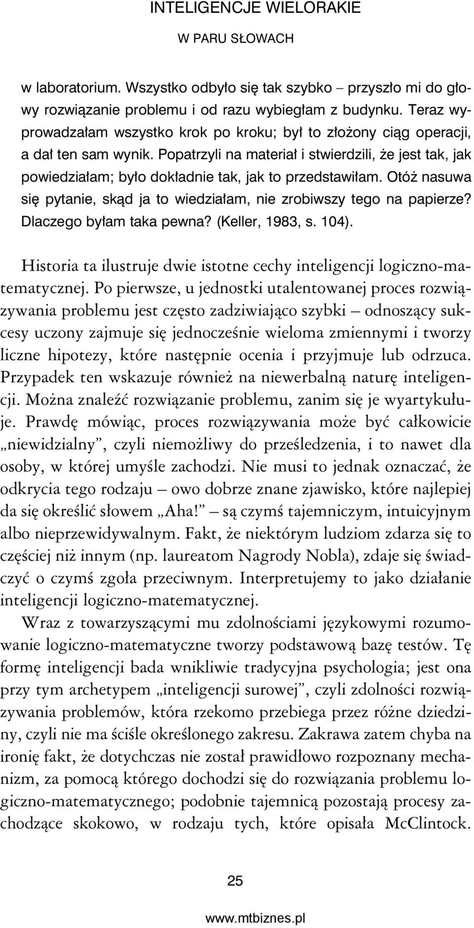 Popatrzyli na materiał i stwierdzili, że jest tak, jak powiedziałam; było dokładnie tak, jak to przedstawiłam. Otóż nasuwa się pytanie, skąd ja to wiedziałam, nie zrobiwszy tego na papierze?