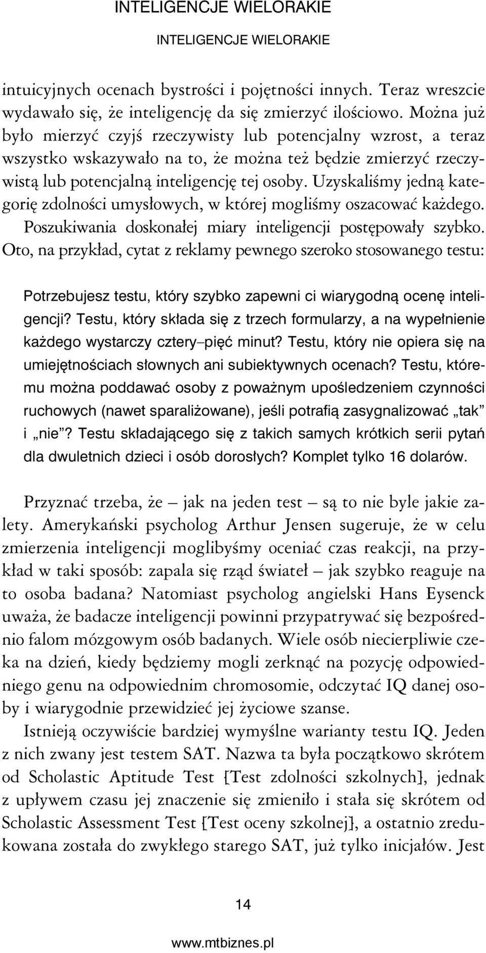 Uzyskaliśmy jedną kategorię zdolności umysłowych, w której mogliśmy oszacować każdego. Poszukiwania doskonałej miary inteligencji postępowały szybko.