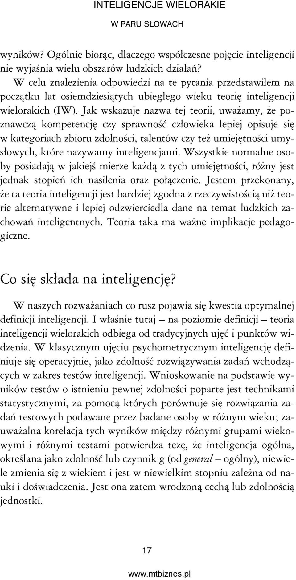 Jak wskazuje nazwa tej teorii, uważamy, że poznawczą kompetencję czy sprawność człowieka lepiej opisuje się w kategoriach zbioru zdolności, talentów czy też umiejętności umysłowych, które nazywamy