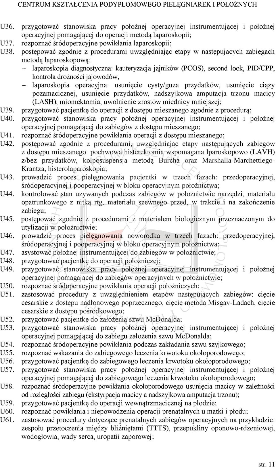 jajowodów, laparoskopia operacyjna: usunięcie cysty/guza przydatków, usunięcie ciąży pozamacicznej, usunięcie przydatków, nadszyjkowa amputacja trzonu macicy (LASH), miomektomia, uwolnienie zrostów