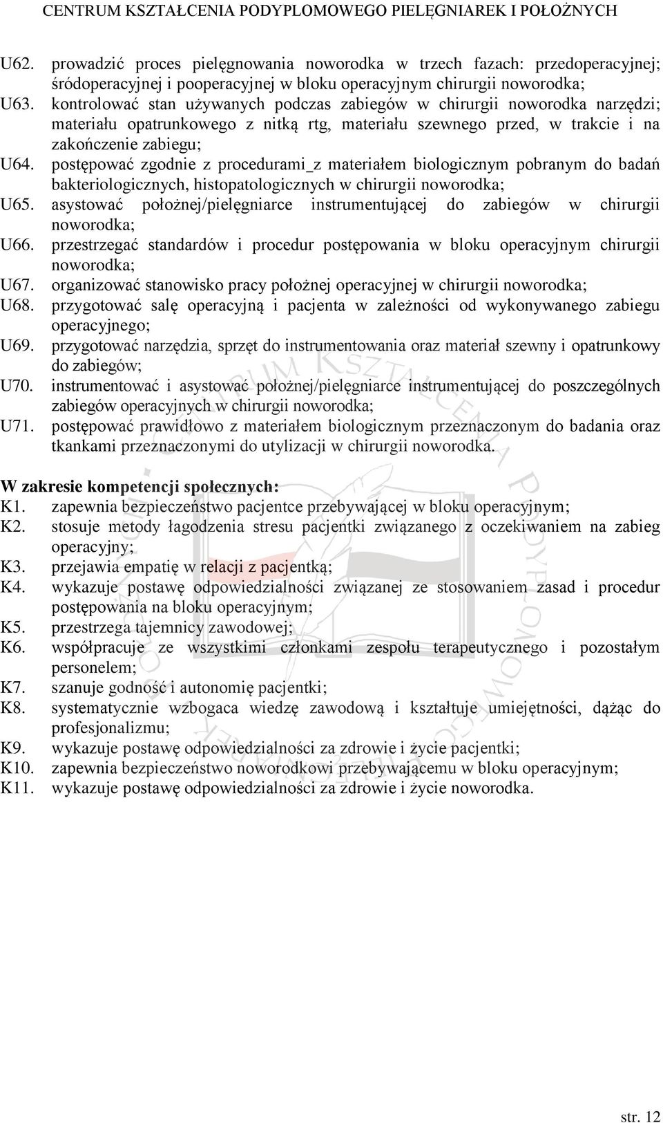 postępować zgodnie z procedurami z materiałem biologicznym pobranym do badań bakteriologicznych, histopatologicznych w chirurgii noworodka; U65.