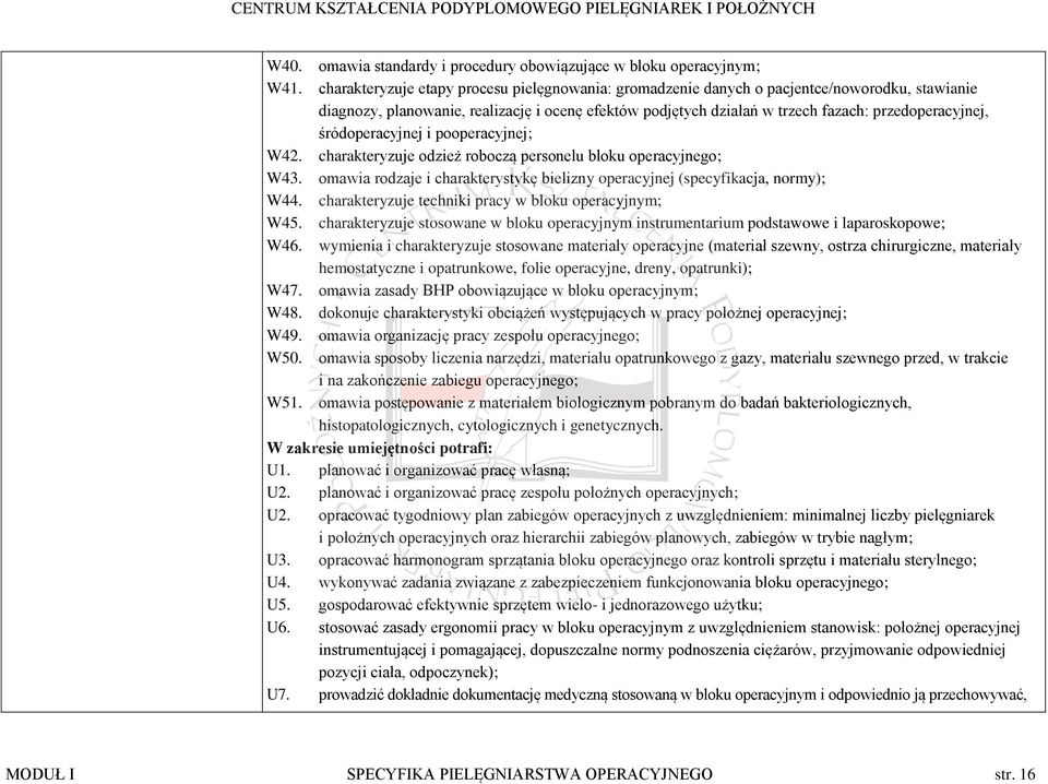 śródoperacyjnej i pooperacyjnej; W42. charakteryzuje odzież roboczą personelu bloku operacyjnego; W43. omawia rodzaje i charakterystykę bielizny operacyjnej (specyfikacja, normy); W44.