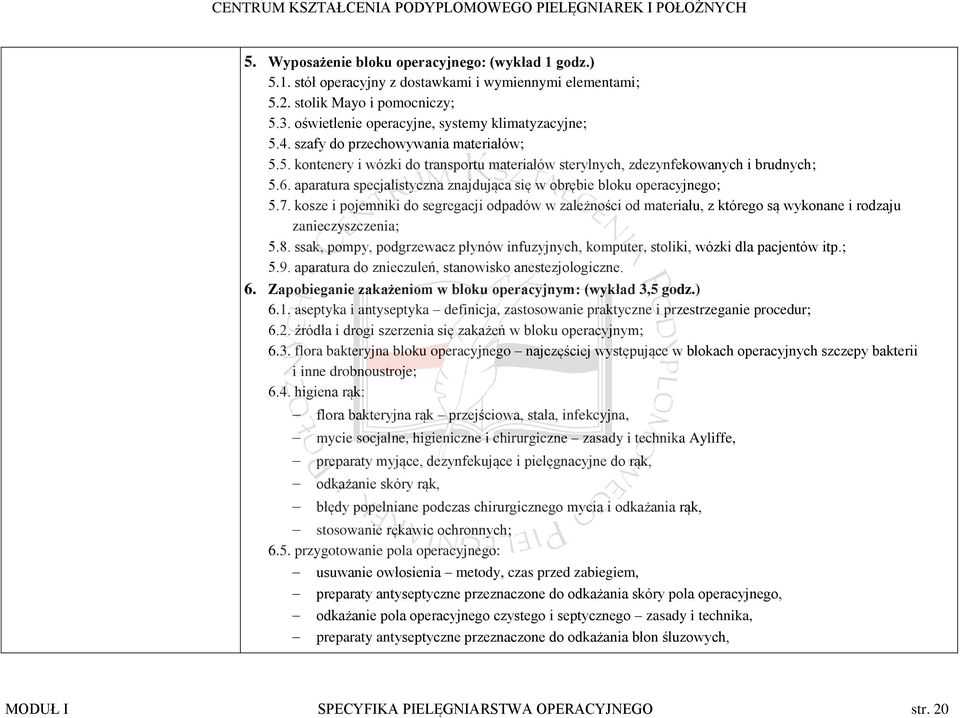 aparatura specjalistyczna znajdująca się w obrębie bloku operacyjnego; 5.7. kosze i pojemniki do segregacji odpadów w zależności od materiału, z którego są wykonane i rodzaju zanieczyszczenia; 5.8.