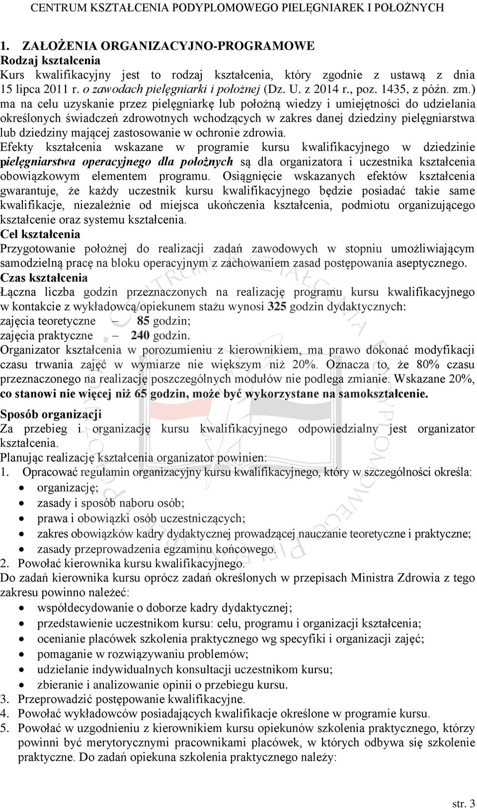 ) ma na celu uzyskanie przez pielęgniarkę lub położną wiedzy i umiejętności do udzielania określonych świadczeń zdrowotnych wchodzących w zakres danej dziedziny pielęgniarstwa lub dziedziny mającej