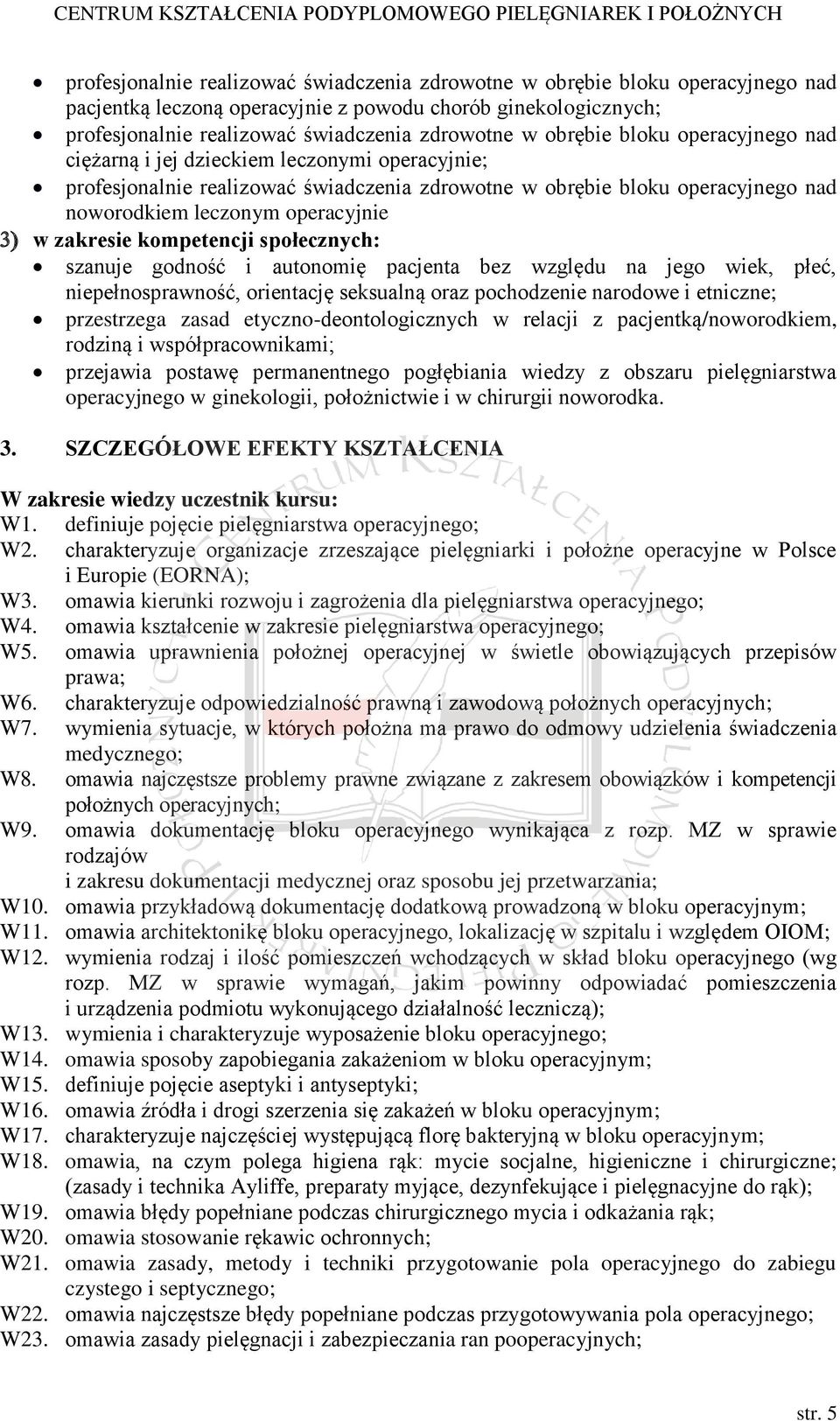 zakresie kompetencji społecznych: szanuje godność i autonomię pacjenta bez względu na jego wiek, płeć, niepełnosprawność, orientację seksualną oraz pochodzenie narodowe i etniczne; przestrzega zasad