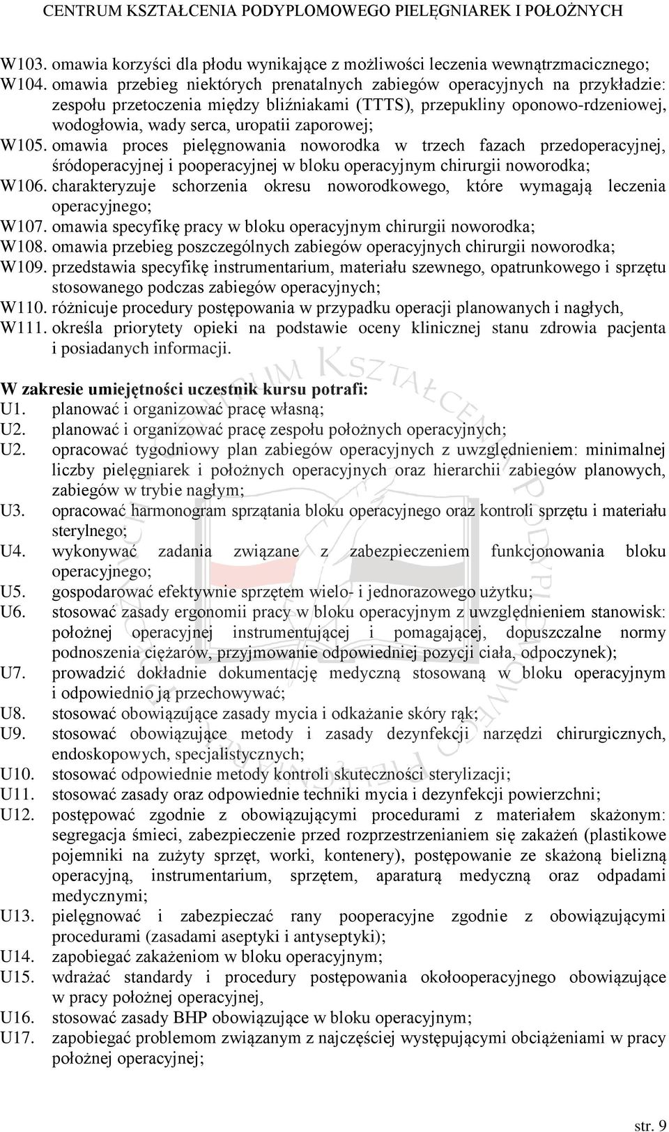 zaporowej; W105. omawia proces pielęgnowania noworodka w trzech fazach przedoperacyjnej, śródoperacyjnej i pooperacyjnej w bloku operacyjnym chirurgii noworodka; W106.