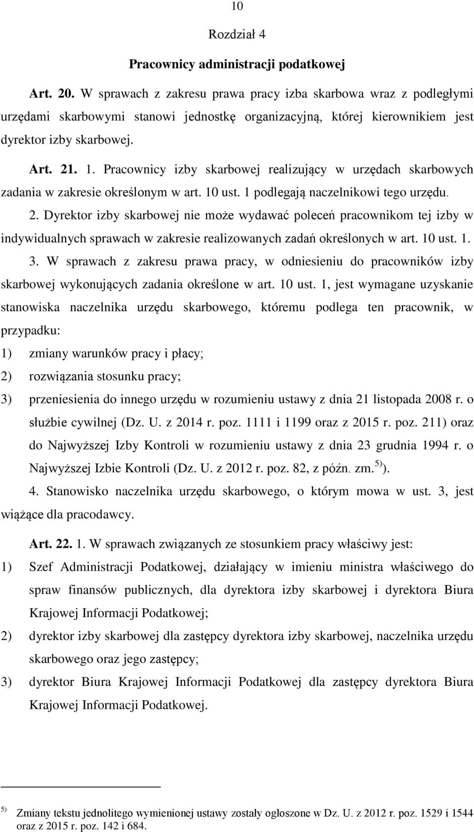 Pracownicy izby skarbowej realizujący w urzędach skarbowych zadania w zakresie określonym w art. 10 ust. 1 podlegają naczelnikowi tego urzędu. 2.