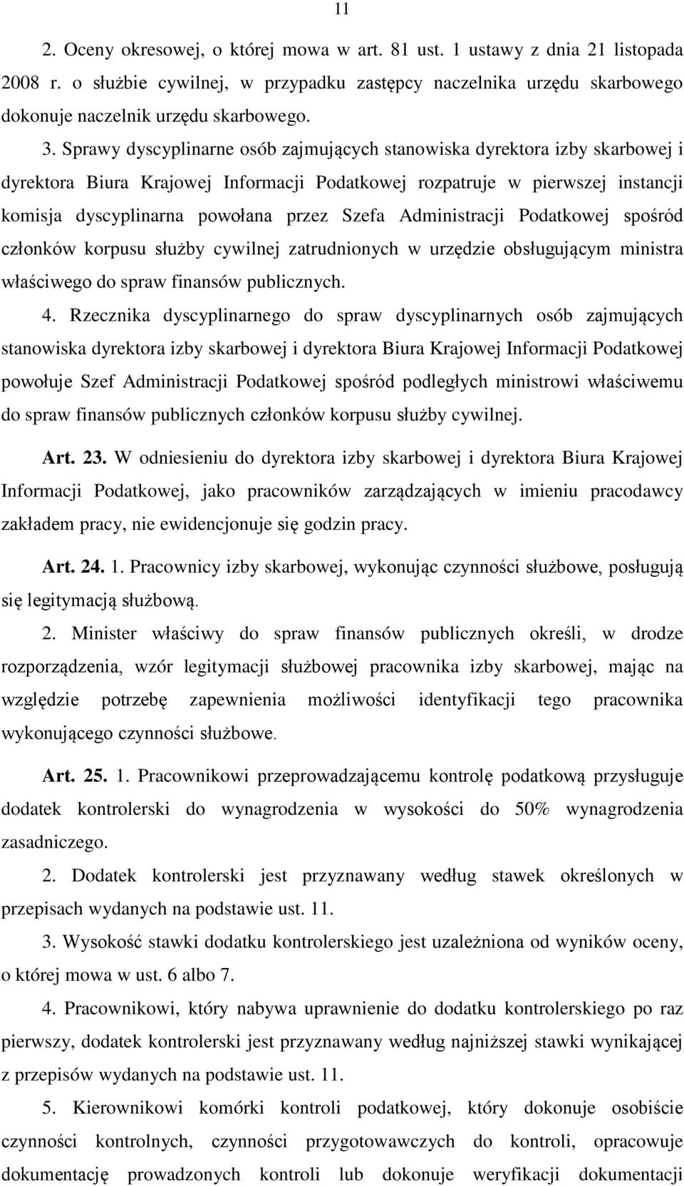 Administracji Podatkowej spośród członków korpusu służby cywilnej zatrudnionych w urzędzie obsługującym ministra właściwego do spraw finansów publicznych. 4.