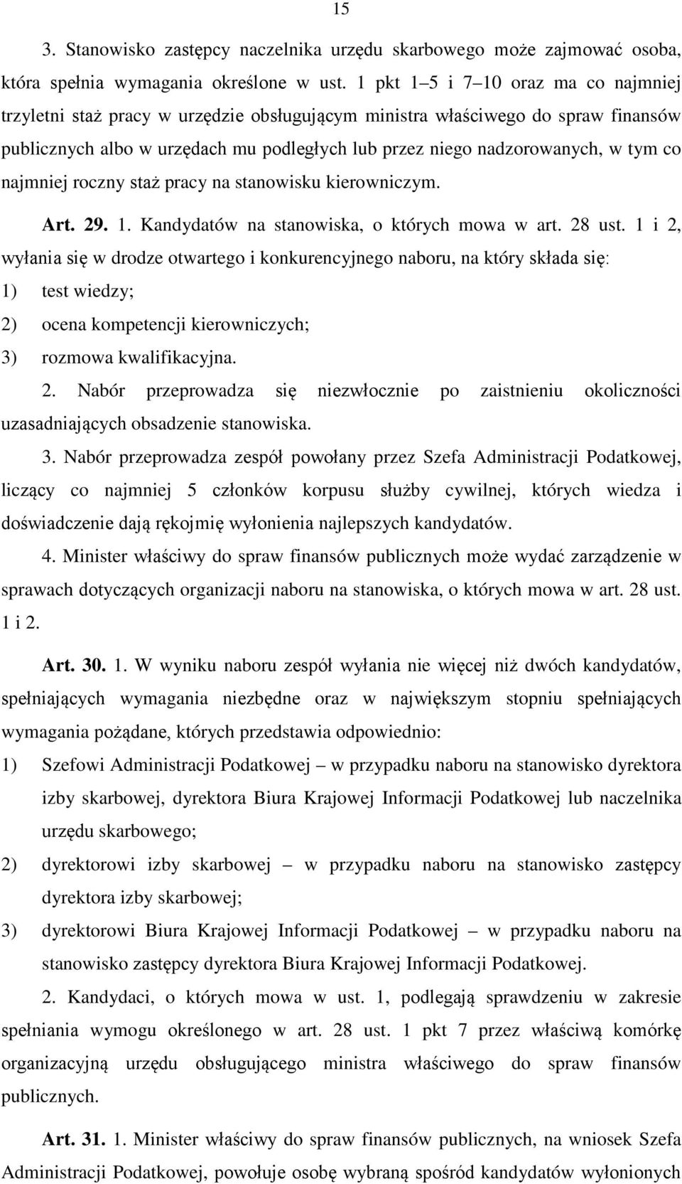 co najmniej roczny staż pracy na stanowisku kierowniczym. Art. 29. 1. Kandydatów na stanowiska, o których mowa w art. 28 ust.