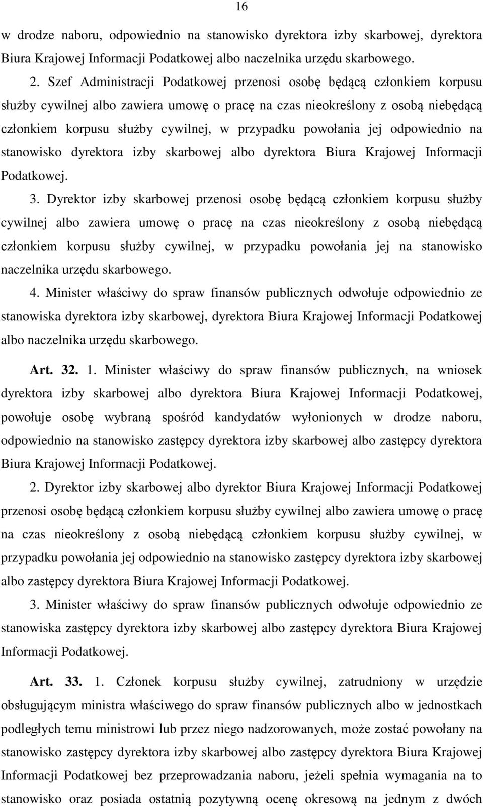 powołania jej odpowiednio na stanowisko dyrektora izby skarbowej albo dyrektora Biura Krajowej Informacji Podatkowej. 3.