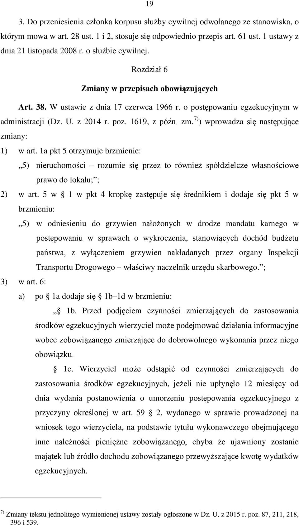 7) ) wprowadza się następujące zmiany: 1) w art. 1a pkt 5 otrzymuje brzmienie: 5) nieruchomości rozumie się przez to również spółdzielcze własnościowe prawo do lokalu; ; 2) w art.