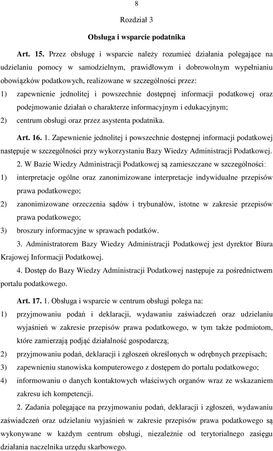 zapewnienie jednolitej i powszechnie dostępnej informacji podatkowej oraz podejmowanie działań o charakterze informacyjnym i edukacyjnym; 2) centrum obsługi oraz przez asystenta podatnika. Art. 16