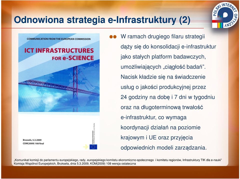 Nacisk kładzie się na świadczenie usług o jakości produkcyjnej przez 24 godziny na dobę i 7 dni w tygodniu oraz na długoterminową trwałość e-infrastruktur, co wymaga