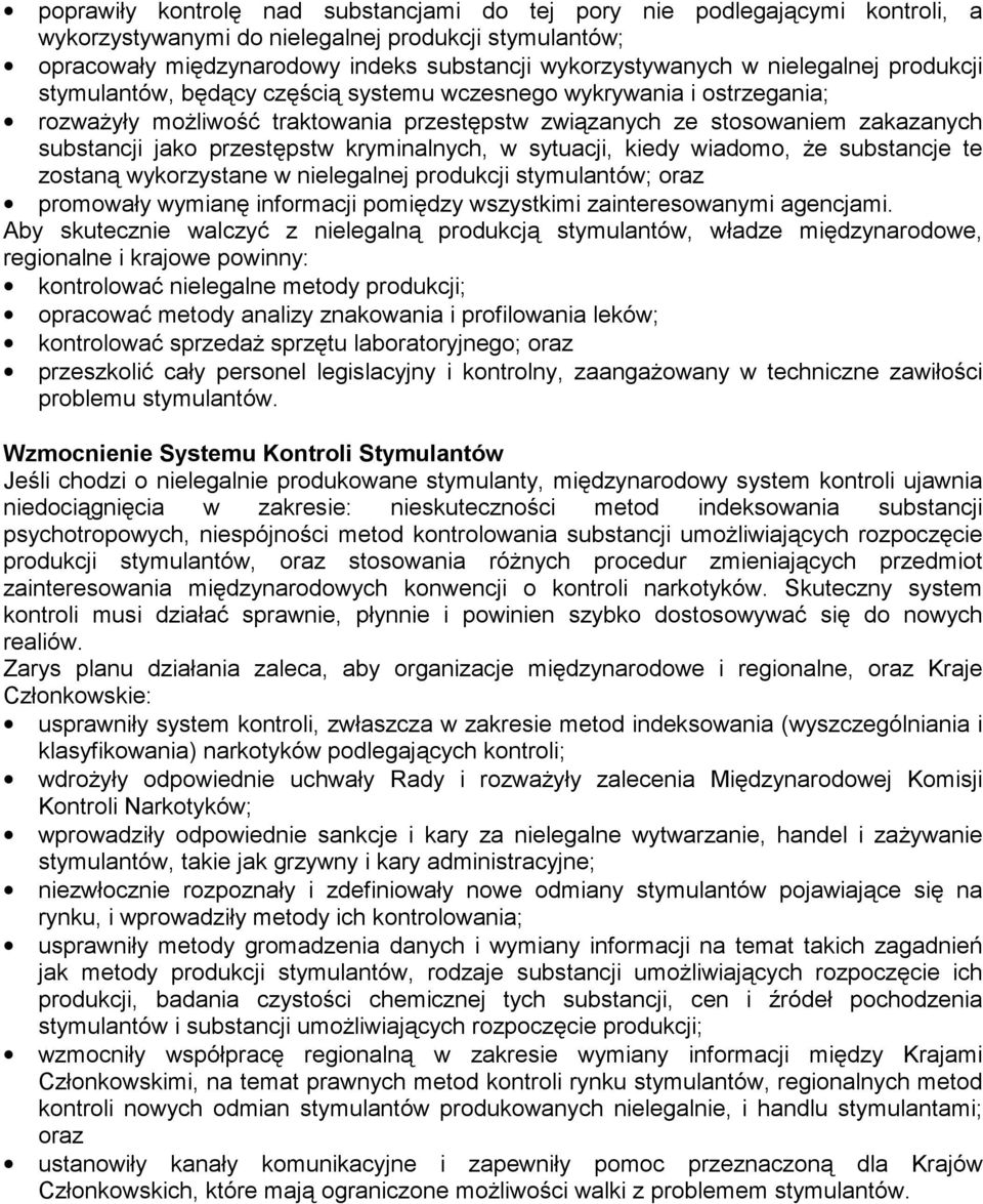 przestępstw kryminalnych, w sytuacji, kiedy wiadomo, że substancje te zostaną wykorzystane w nielegalnej produkcji stymulantów; oraz promowały wymianę informacji pomiędzy wszystkimi zainteresowanymi