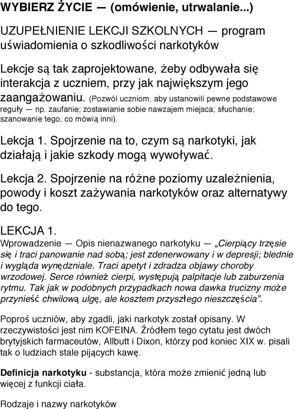 (Pozwól uczniom, aby ustanowili pewne podstawowe reguły np. zaufanie; zostawianie sobie nawzajem miejsca; słuchanie; szanowanie tego, co mówią inni). Lekcja 1.