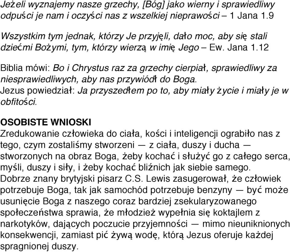 12 Biblia mówi: Bo i Chrystus raz za grzechy cierpiał, sprawiedliwy za niesprawiedliwych, aby nas przywiódł do Boga. Jezus powiedział: Ja przyszedłem po to, aby miały życie i miały je w obfitości.