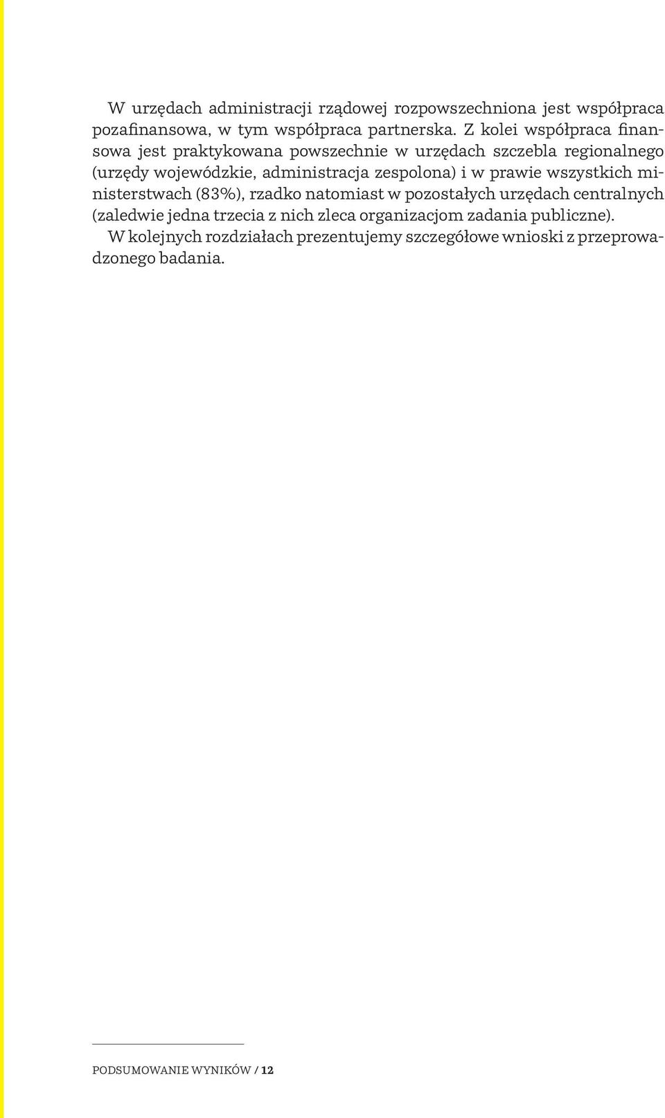 zespolona) i w prawie wszystkich ministerstwach (83%), rzadko natomiast w pozostałych urzędach centralnych (zaledwie jedna trzecia