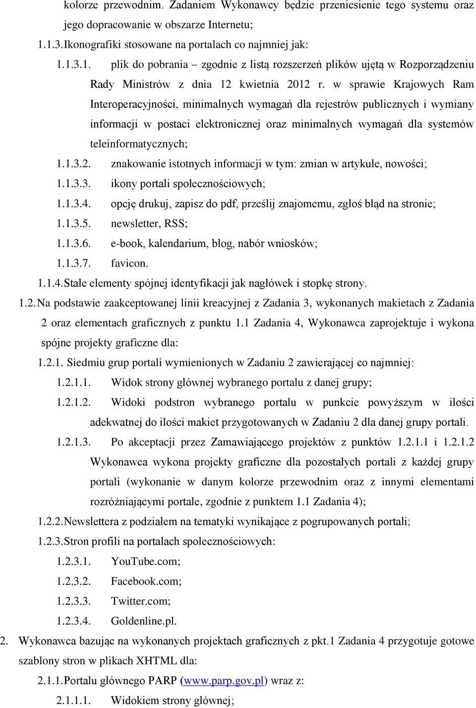 w sprawie Krajowych Ram Interoperacyjności, minimalnych wymagań dla rejestrów publicznych i wymiany informacji w postaci elektronicznej oraz minimalnych wymagań dla systemów teleinformatycznych; 1.1.3.