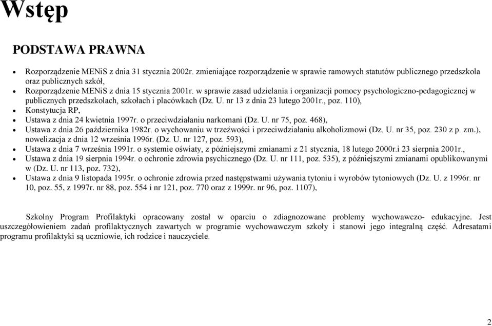 w sprawie zasad udzielania i organizacji pomocy psychologiczno-pedagogicznej w publicznych przedszkolach, szkołach i placówkach (Dz. U. nr 13 z dnia 23 lutego 2001r., poz.