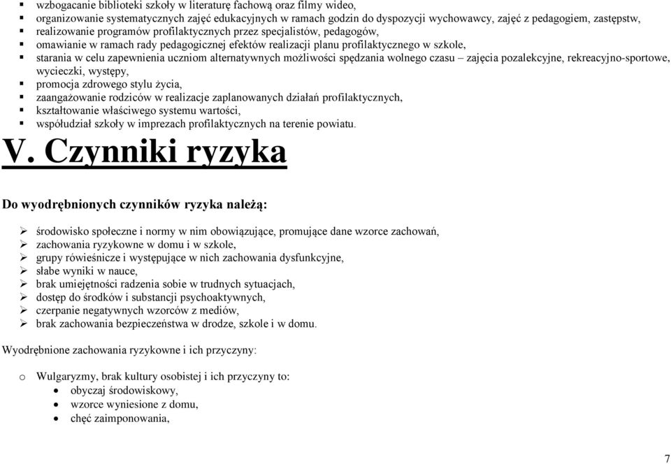 możliwości spędzania wolnego czasu zajęcia pozalekcyjne, rekreacyjno-sportowe, wycieczki, występy, promocja zdrowego stylu życia, zaangażowanie rodziców w realizacje zaplanowanych działań