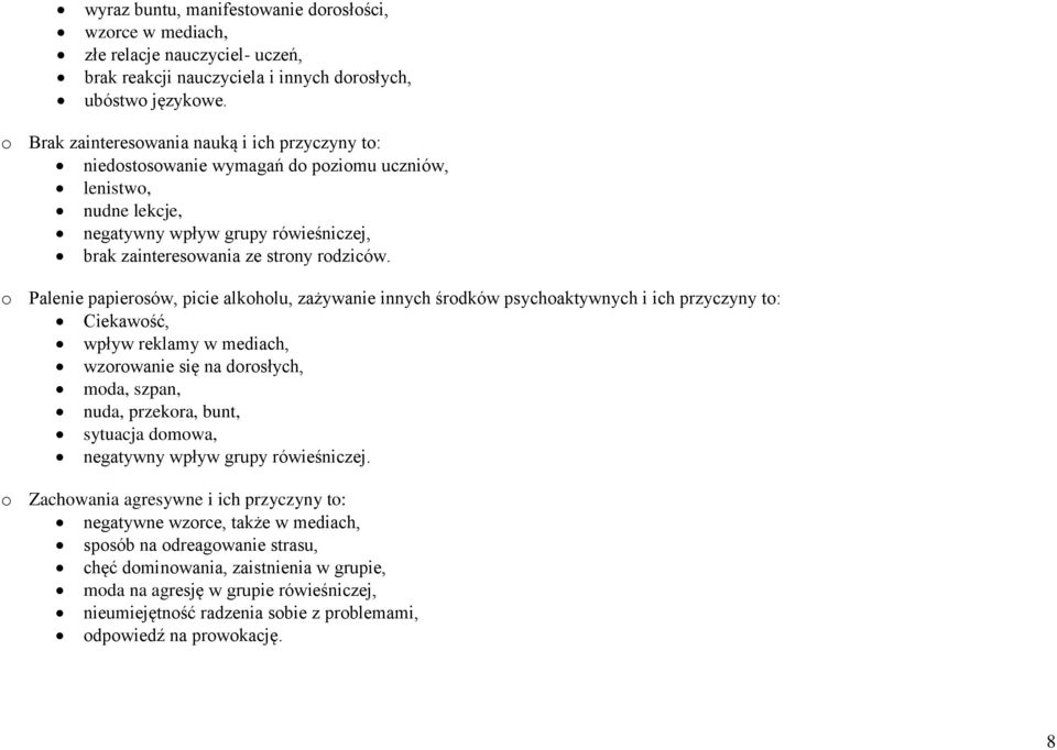 o Palenie papierosów, picie alkoholu, zażywanie innych środków psychoaktywnych i ich przyczyny to: Ciekawość, wpływ reklamy w mediach, wzorowanie się na dorosłych, moda, szpan, nuda, przekora, bunt,