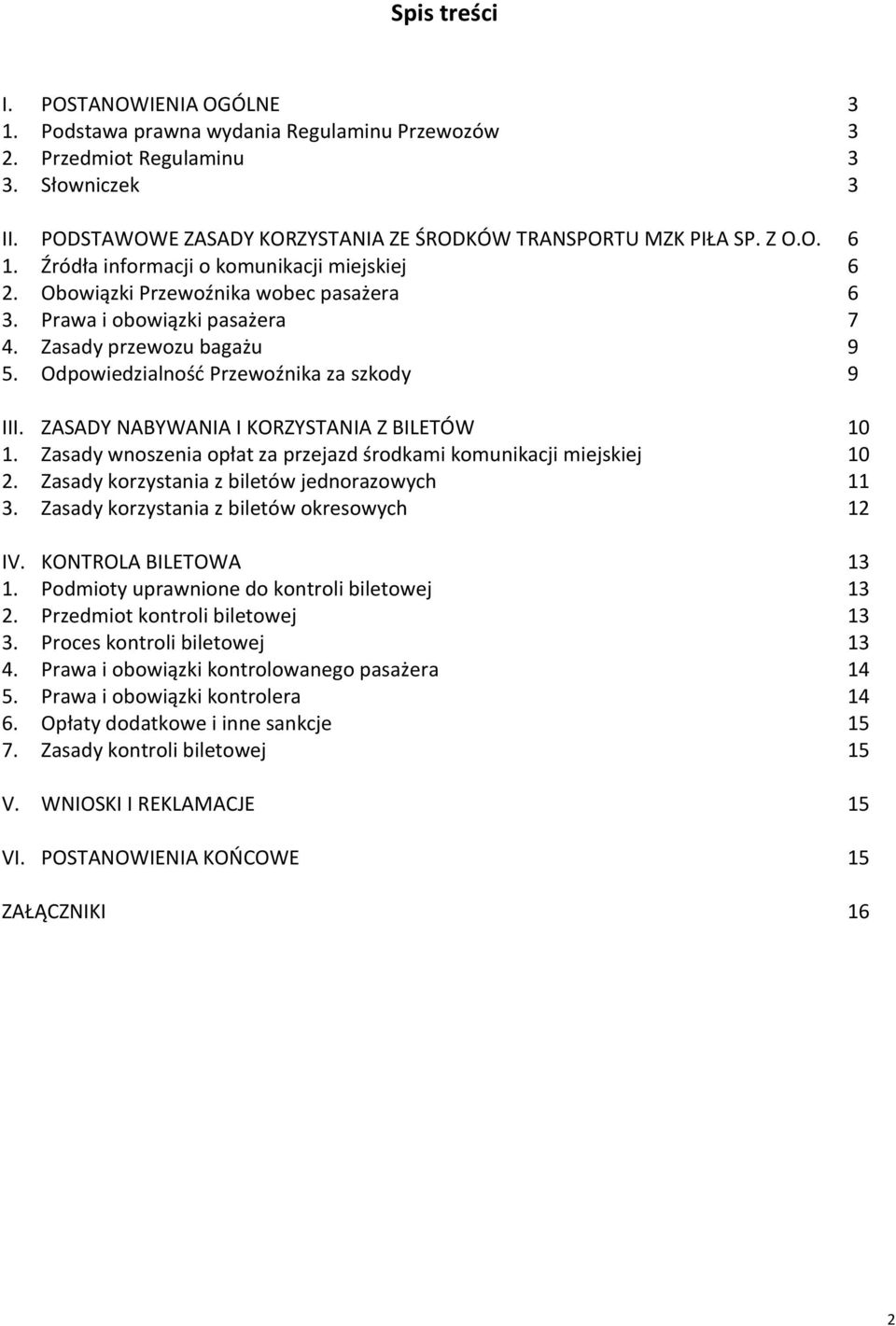 Odpowiedzialność Przewoźnika za szkody 9 III. ZASADY NABYWANIA I KORZYSTANIA Z BILETÓW 10 1. Zasady wnoszenia opłat za przejazd środkami komunikacji miejskiej 10 2.