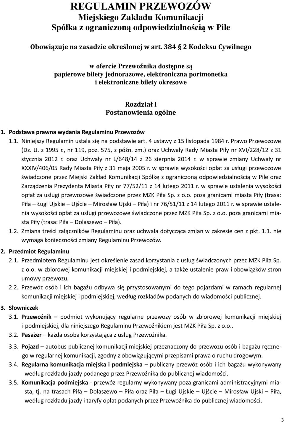 Podstawa prawna wydania Regulaminu Przewozów 1.1. Niniejszy Regulamin ustala się na podstawie art. 4 ustawy z 15 listopada 1984 r. Prawo Przewozowe (Dz. U. z 1995 r., nr 119, poz. 575, z późn. zm.