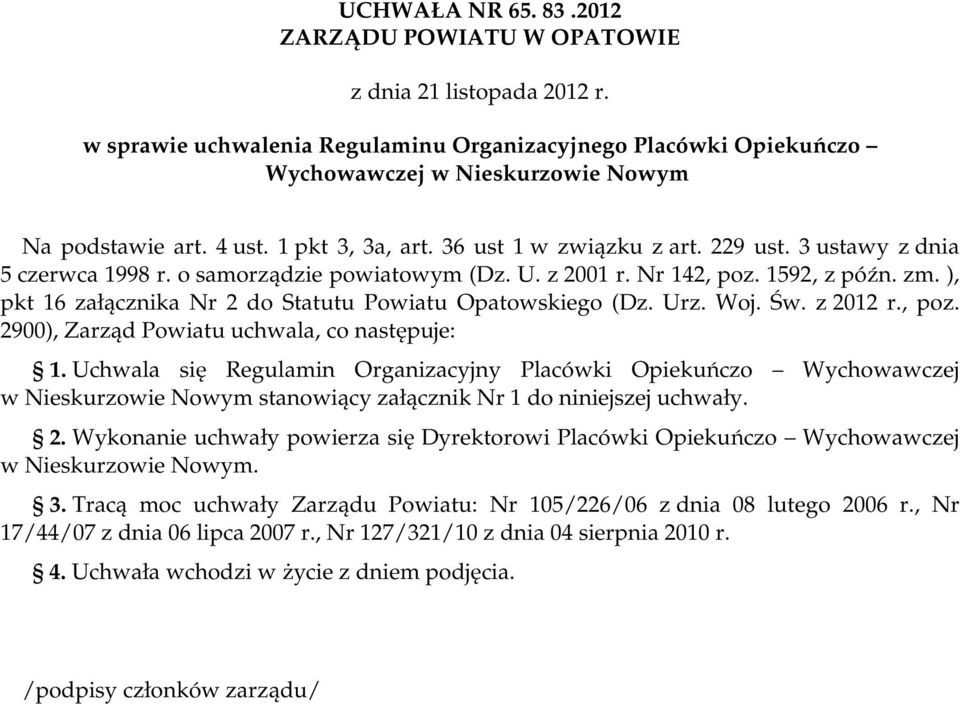 ), pkt 16 załącznika Nr 2 do Statutu Powiatu Opatowskiego (Dz. Urz. Woj. Św. z 2012 r., poz. 2900), Zarząd Powiatu uchwala, co następuje: 1.