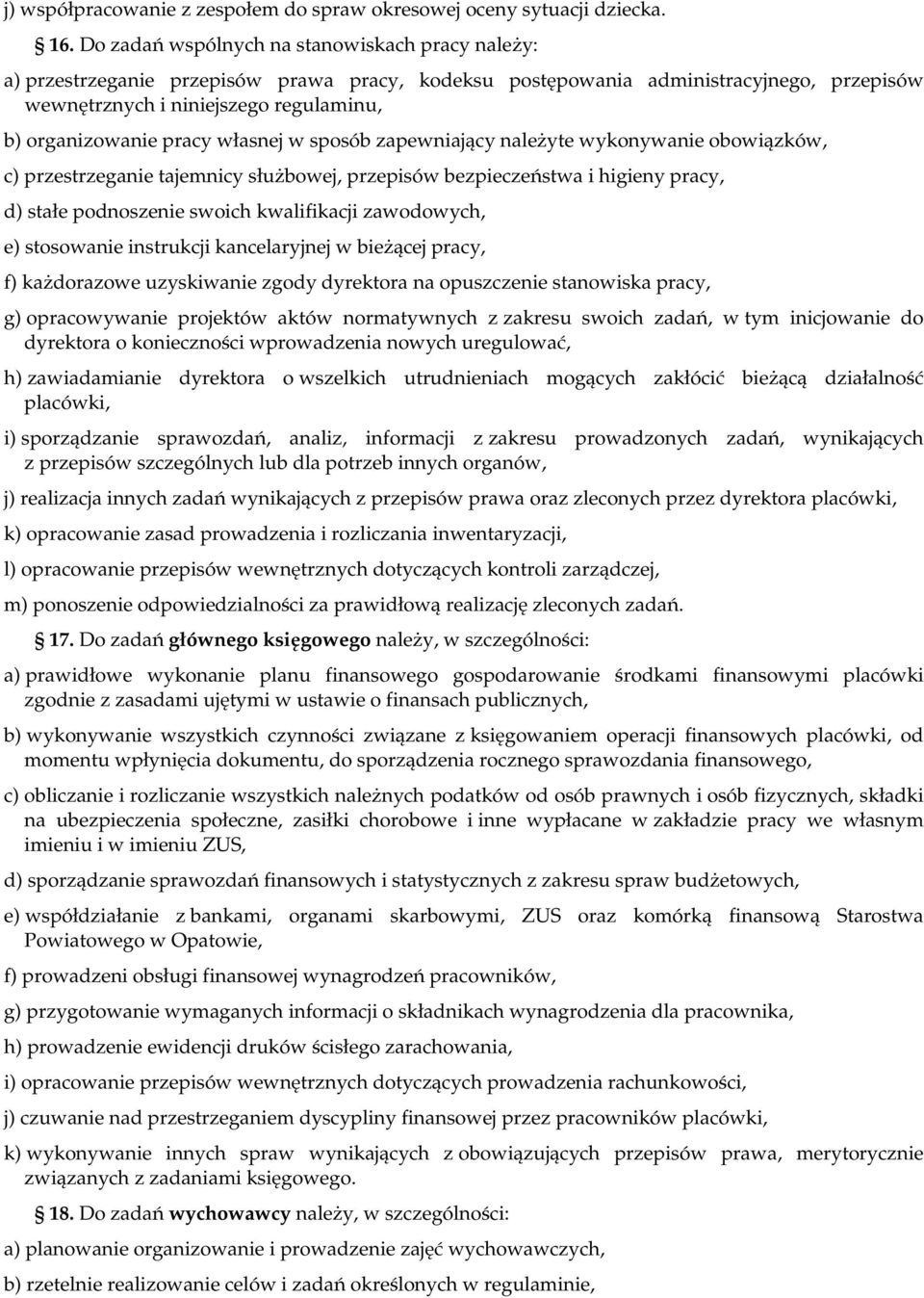 pracy własnej w sposób zapewniający należyte wykonywanie obowiązków, c) przestrzeganie tajemnicy służbowej, przepisów bezpieczeństwa i higieny pracy, d) stałe podnoszenie swoich kwalifikacji