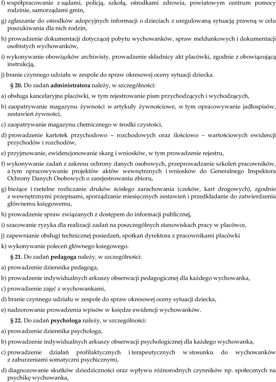 archiwisty, prowadzenie składnicy akt placówki, zgodnie z obowiązującą instrukcją, j) branie czynnego udziału w zespole do spraw okresowej oceny sytuacji dziecka. 20.