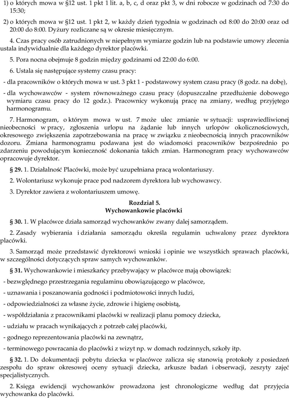 Czas pracy osób zatrudnionych w niepełnym wymiarze godzin lub na podstawie umowy zlecenia ustala indywidualnie dla każdego dyrektor placówki. 5.