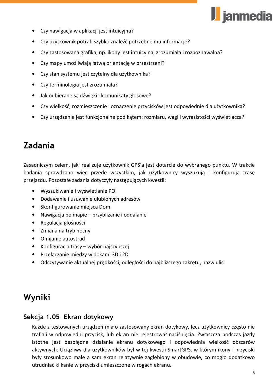 Czy wielkość, rozmieszczenie i oznaczenie przycisków jest odpowiednie dla użytkownika? Czy urządzenie jest funkcjonalne pod kątem: rozmiaru, wagi i wyrazistości wyświetlacza?