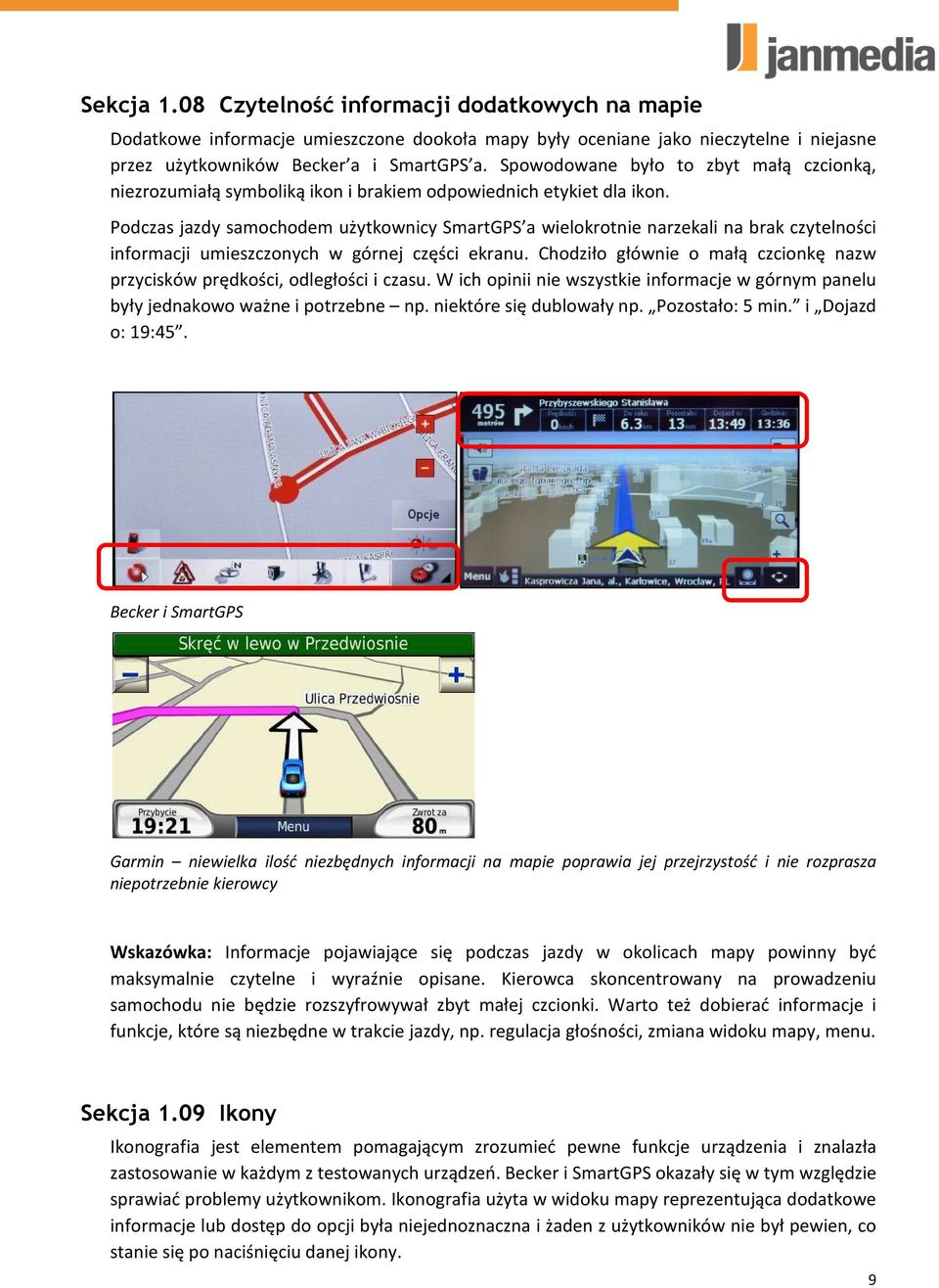 Podczas jazdy samochodem użytkownicy SmartGPS a wielokrotnie narzekali na brak czytelności informacji umieszczonych w górnej części ekranu.