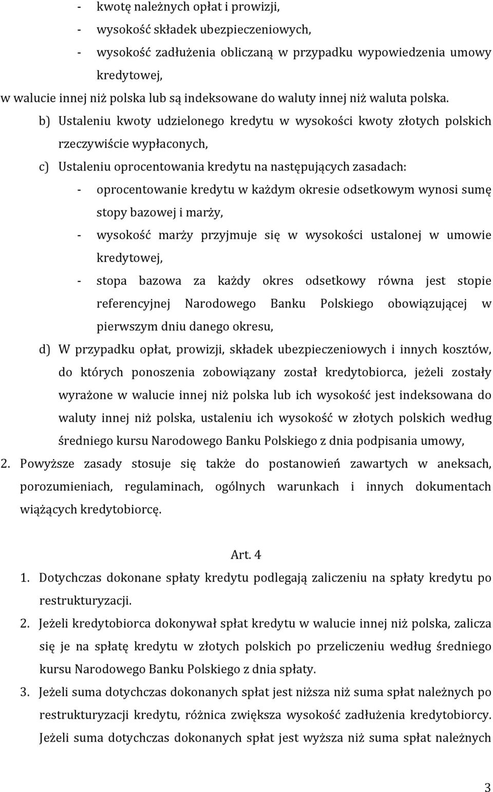 b) Ustaleniu kwoty udzielonego kredytu w wysokości kwoty złotych polskich rzeczywiście wypłaconych, c) Ustaleniu oprocentowania kredytu na następujących zasadach: - oprocentowanie kredytu w każdym