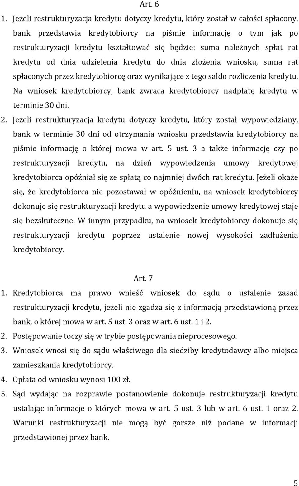 suma należnych spłat rat kredytu od dnia udzielenia kredytu do dnia złożenia wniosku, suma rat spłaconych przez kredytobiorcę oraz wynikające z tego saldo rozliczenia kredytu.