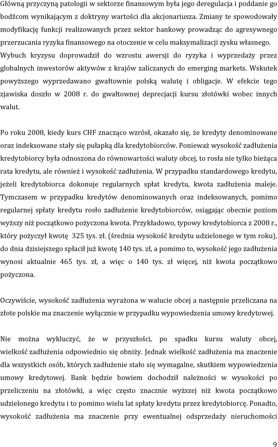 Wybuch kryzysu doprowadził do wzrostu awersji do ryzyka i wyprzedaży przez globalnych inwestorów aktywów z krajów zaliczanych do emerging markets.