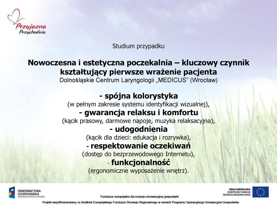 gwarancja relaksu i komfortu (kącik prasowy, darmowe napoje, muzyka relaksacyjna), - udogodnienia (kącik dla dzieci: