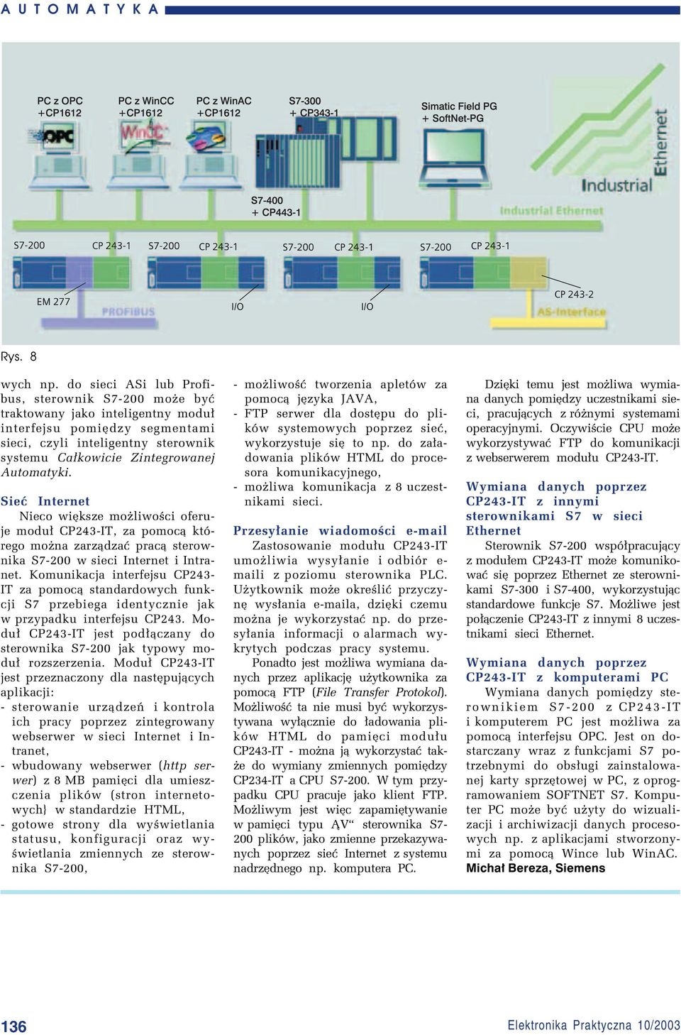 SieÊ Internet Nieco wiíksze moøliwoúci oferuje modu³ CP243-IT, za pomoc¹ ktûrego moøna zarz¹dzaê prac¹ sterownika S7-200 w sieci Internet i Intranet.