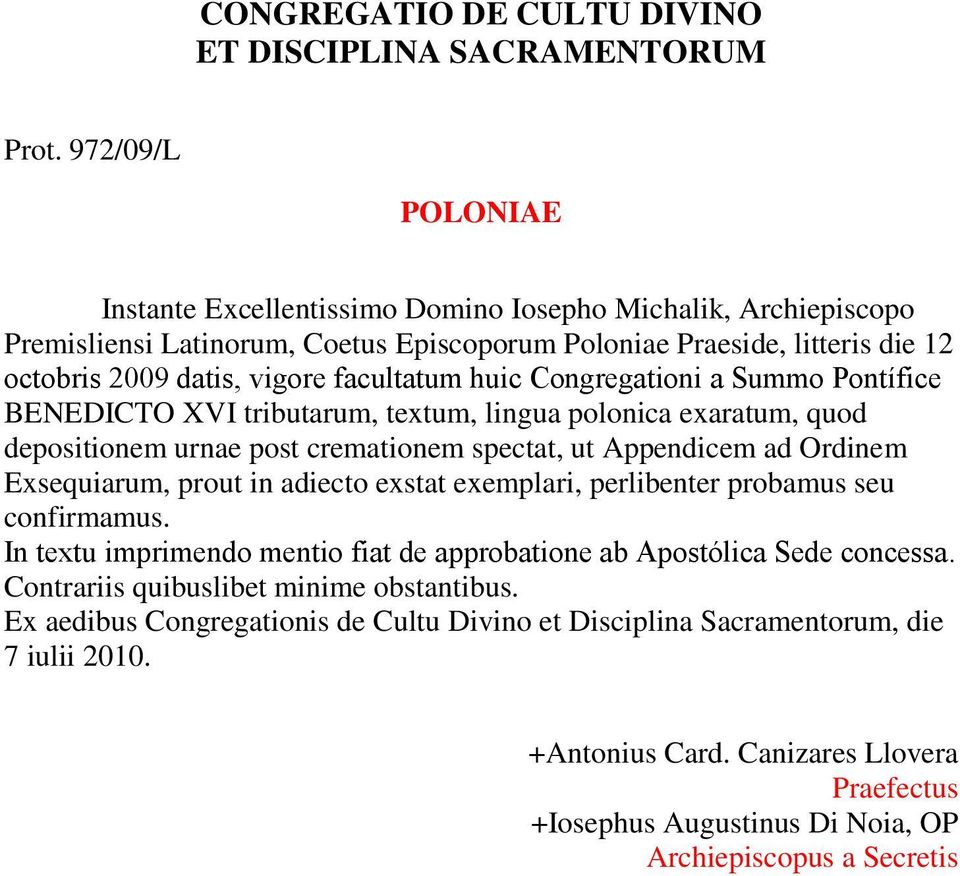 huic Congregationi a Summo Pontífice BENEDICTO XVI tributarum, textum, lingua polonica exaratum, quod depositionem urnae post cremationem spectat, ut Appendicem ad Ordinem Exsequiarum, prout in