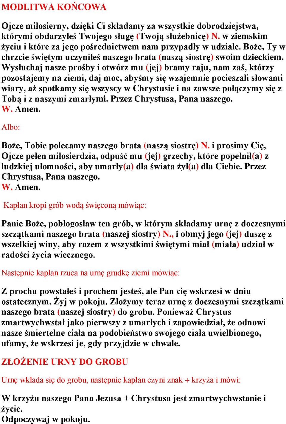 Wysłuchaj nasze prośby i otwórz mu (jej) bramy raju, nam zaś, którzy pozostajemy na ziemi, daj moc, abyśmy się wzajemnie pocieszali słowami wiary, aż spotkamy się wszyscy w Chrystusie i na zawsze