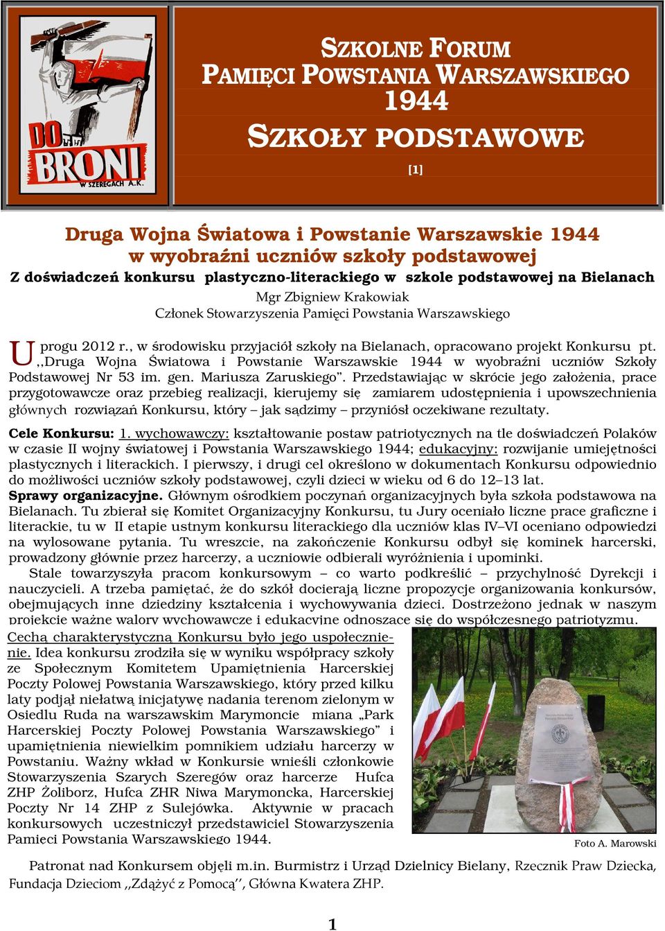 , w środowisku przyjaciół szkoły na Bielanach, opracowano projekt Konkursu pt.,,druga Wojna Światowa i Powstanie Warszawskie 1944 w wyobraźni uczniów Szkoły Podstawowej Nr 53 im. gen.