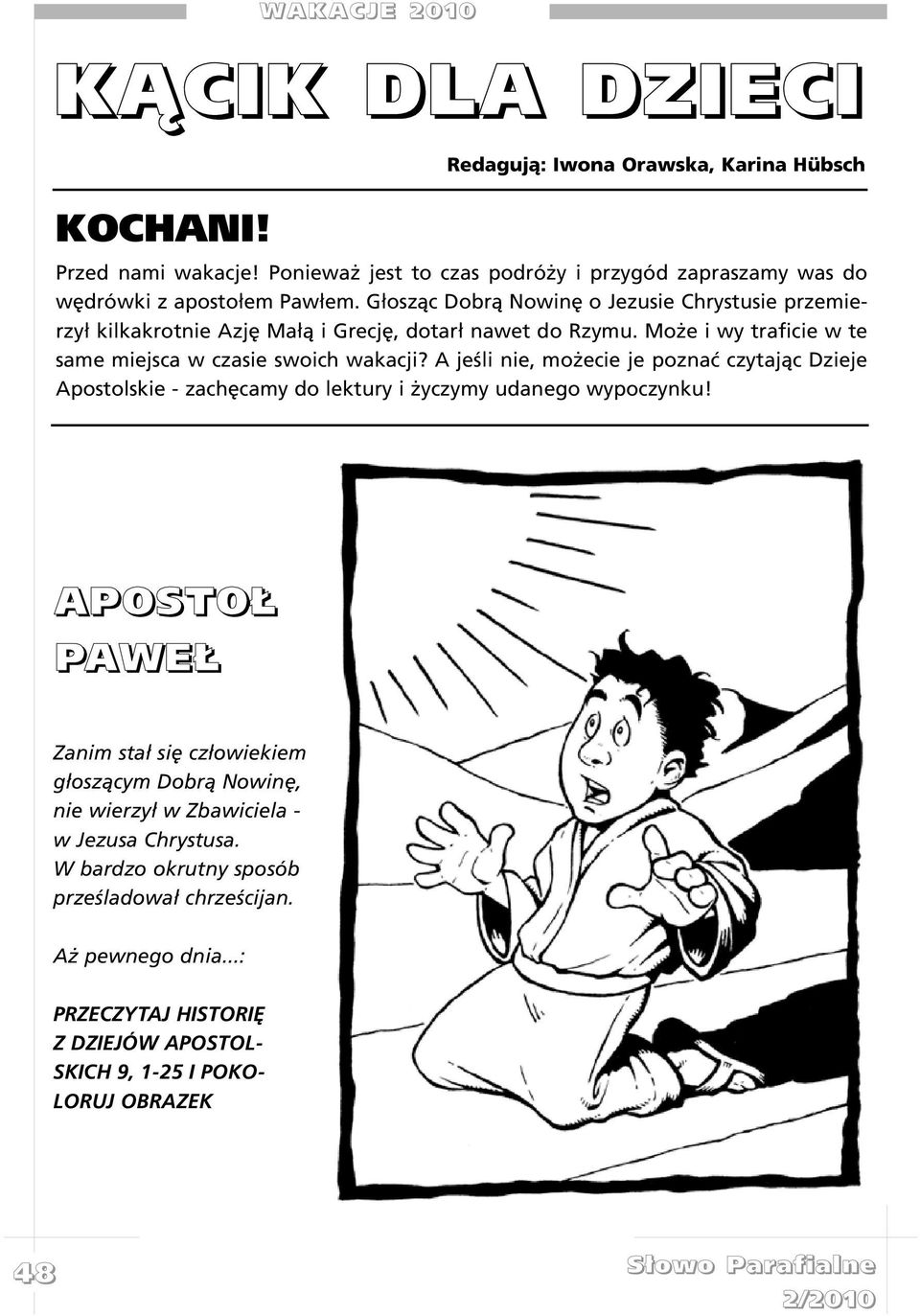 G³osz¹c Dobr¹ Nowinê o Jezusie Chrystusie przemierzy³ kilkakrotnie Azjê Ma³¹ i Grecjê, dotar³ nawet do Rzymu. Mo e i wy traficie w te same miejsca w czasie swoich wakacji?