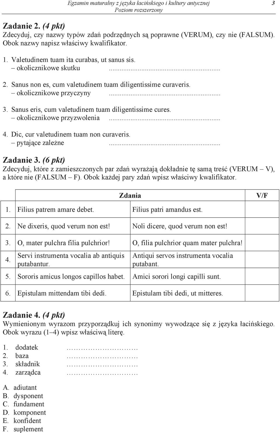 Sanus eris, cum valetudinem tuam diligentissime cures. okolicznikowe przyzwolenia... 4. Dic, cur valetudinem tuam non curaveris. pytaj ce zale ne... Zadanie 3.