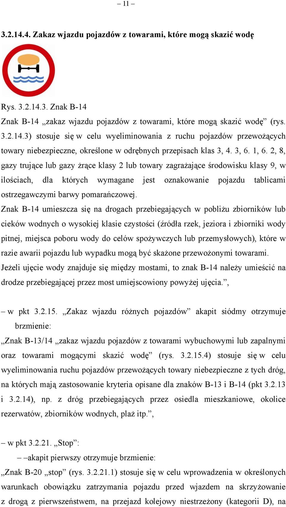 2, 8, gazy trujące lub gazy żrące klasy 2 lub towary zagrażające środowisku klasy 9, w ilościach, dla których wymagane jest oznakowanie pojazdu tablicami ostrzegawczymi barwy pomarańczowej.