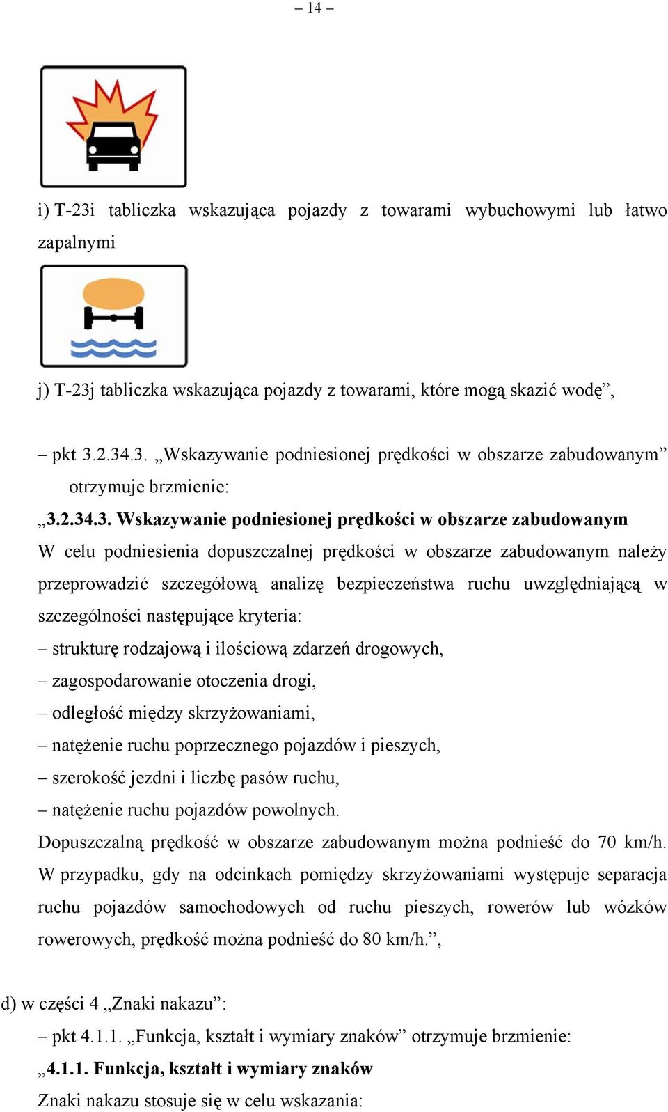 uwzględniającą w szczególności następujące kryteria: strukturę rodzajową i ilościową zdarzeń drogowych, zagospodarowanie otoczenia drogi, odległość między skrzyżowaniami, natężenie ruchu poprzecznego