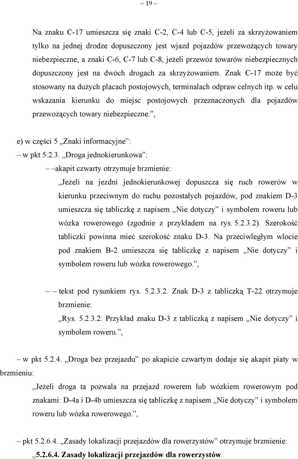 w celu wskazania kierunku do miejsc postojowych przeznaczonych dla pojazdów przewożących towary niebezpieczne., e) w części 5 Znaki informacyjne : w pkt 5.2.3.