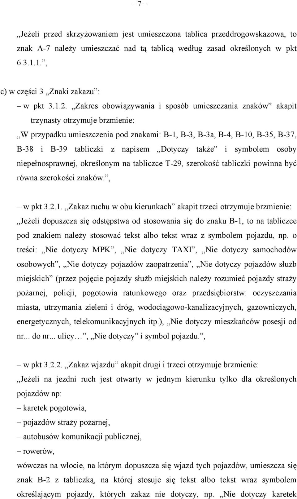 Dotyczy także i symbolem osoby niepełnosprawnej, określonym na tabliczce T-29, szerokość tabliczki powinna być równa szerokości znaków., w pkt 3.2.1.