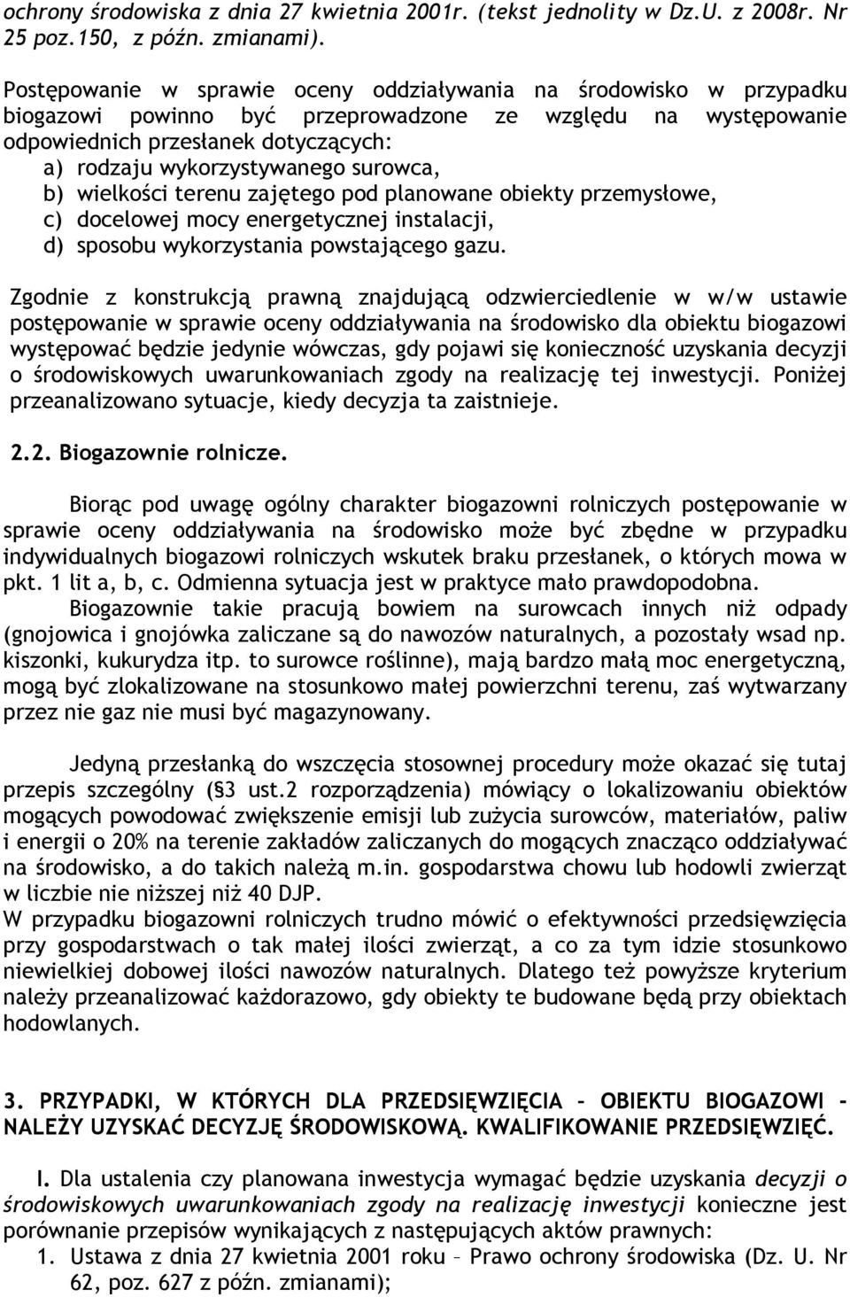 surowca, b) wielkości terenu zajętego pod planowane obiekty przemysłowe, c) docelowej mocy energetycznej instalacji, d) sposobu wykorzystania powstającego gazu.