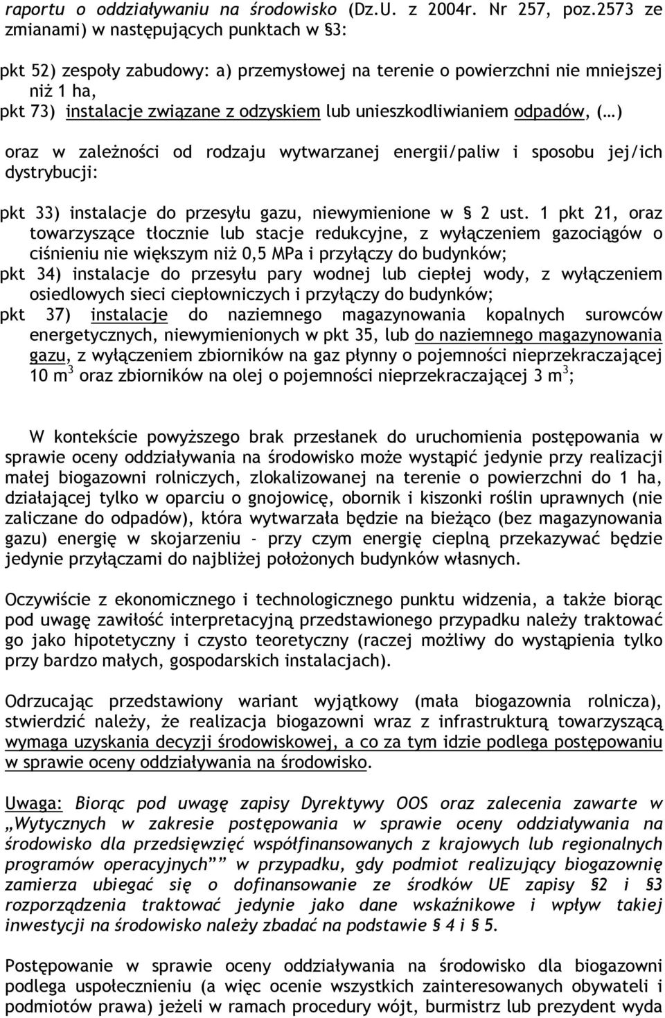 unieszkodliwianiem odpadów, ( ) oraz w zależności od rodzaju wytwarzanej energii/paliw i sposobu jej/ich dystrybucji: pkt 33) instalacje do przesyłu gazu, niewymienione w 2 ust.